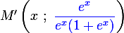 M'\left(x ~;~{\large{\blue{\dfrac{e^{x}}{e^{x}(1+e^{x})}}}}\right)